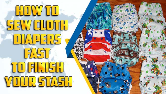 How To Sew Cloth Diapers Fast To Finish Your Stash