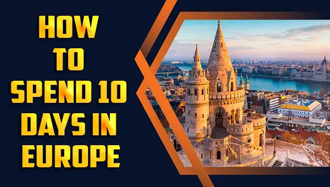 How To Spend 10 Days In Europe