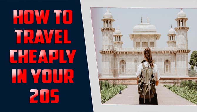 How To Travel Cheaply In Your 20s