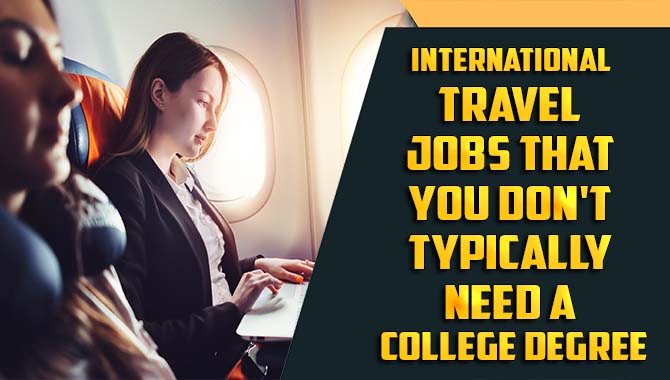 International Travel Jobs That You Don't Typically Need A College Degree