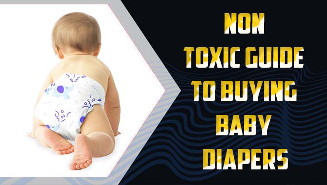 Non Toxic Guide To Buying Baby Diapers