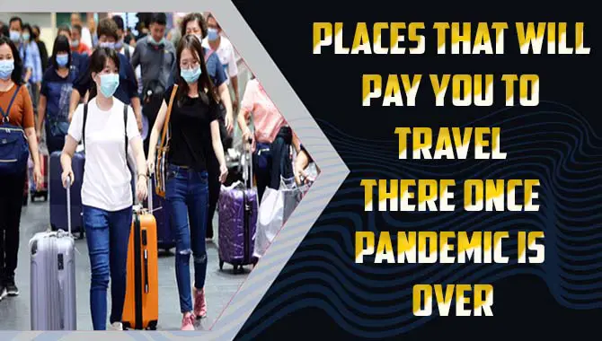 Places That Will Pay You To Travel There Once Pandemic Is Over