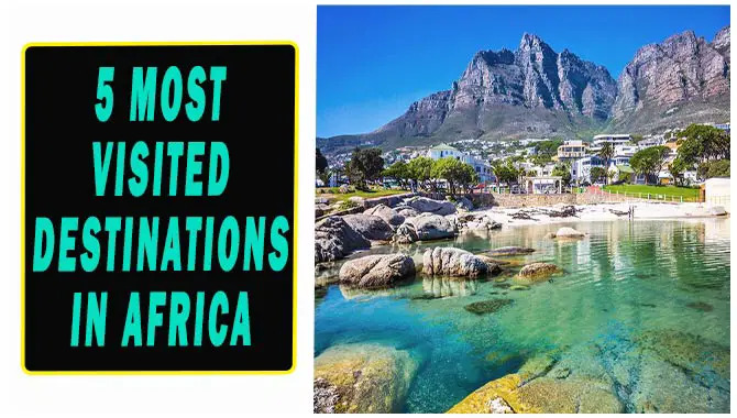 The Most 5 Most Visited Destinations In Africa