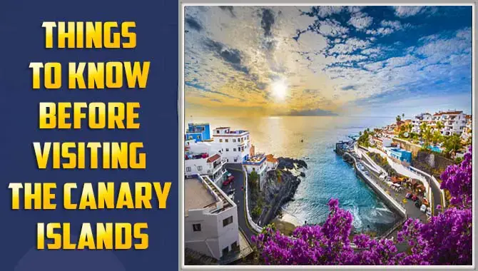 Things To Know Before Visiting The Canary Islands