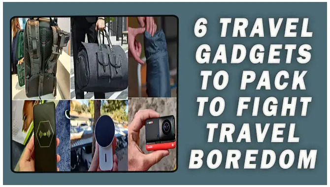 6 Travel Gadgets To Pack To Fight Travel Boredom