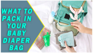 What To Pack In Your Baby Diaper Bag