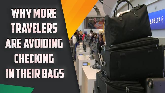 Why More Travelers Are Avoiding Checking In Their Bags
