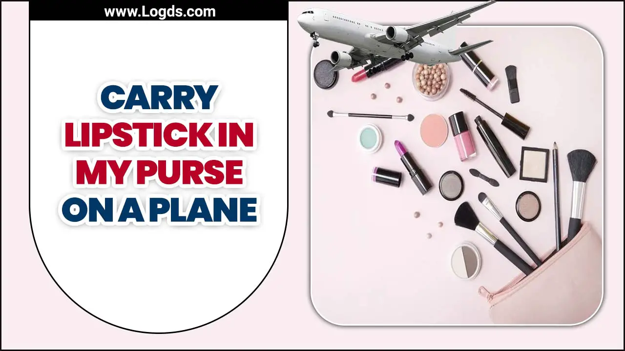 Carry Lipstick In My Purse On A Plane