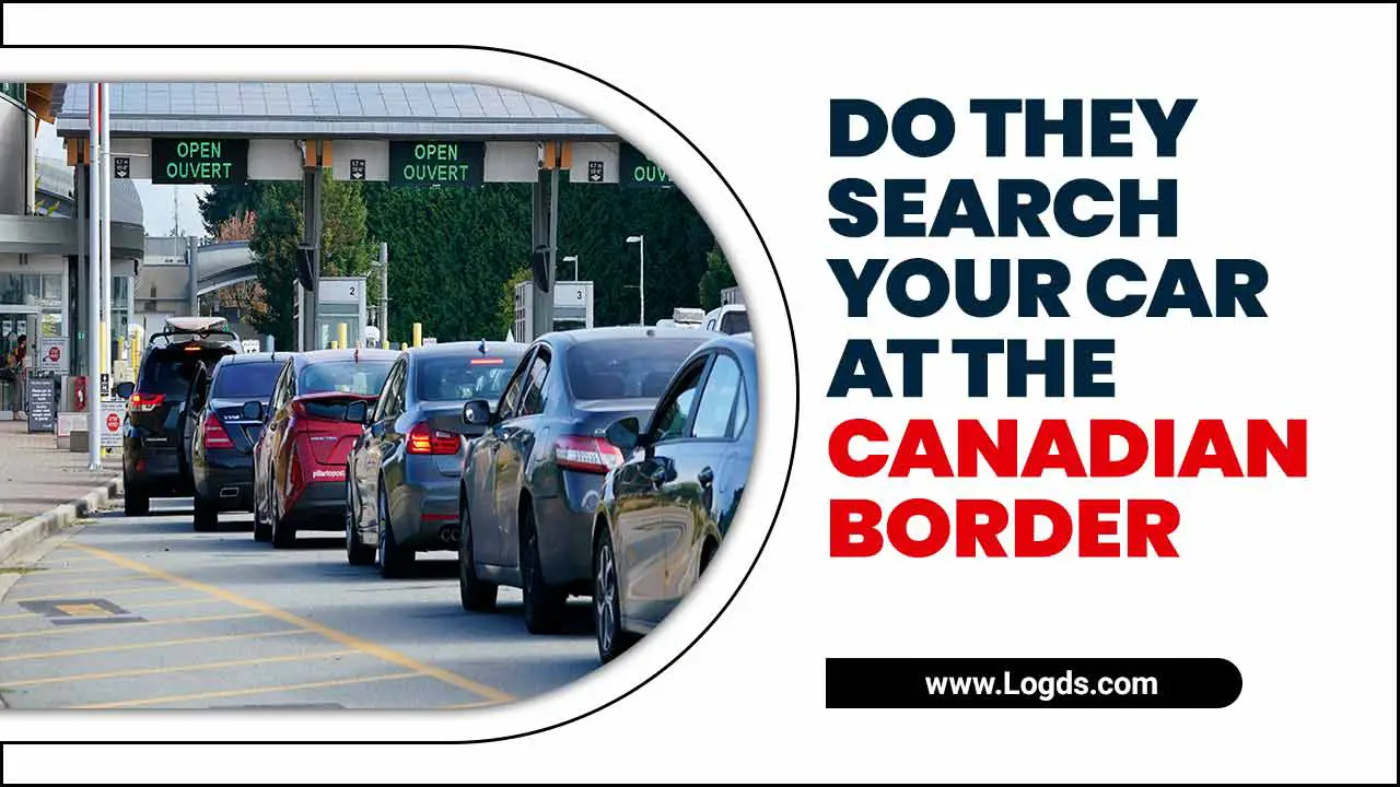 Do They Search Your Car At The Canadian Border