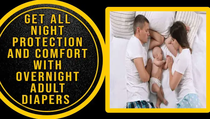 Get All-Night Protection And Comfort With Overnight Adult Diapers