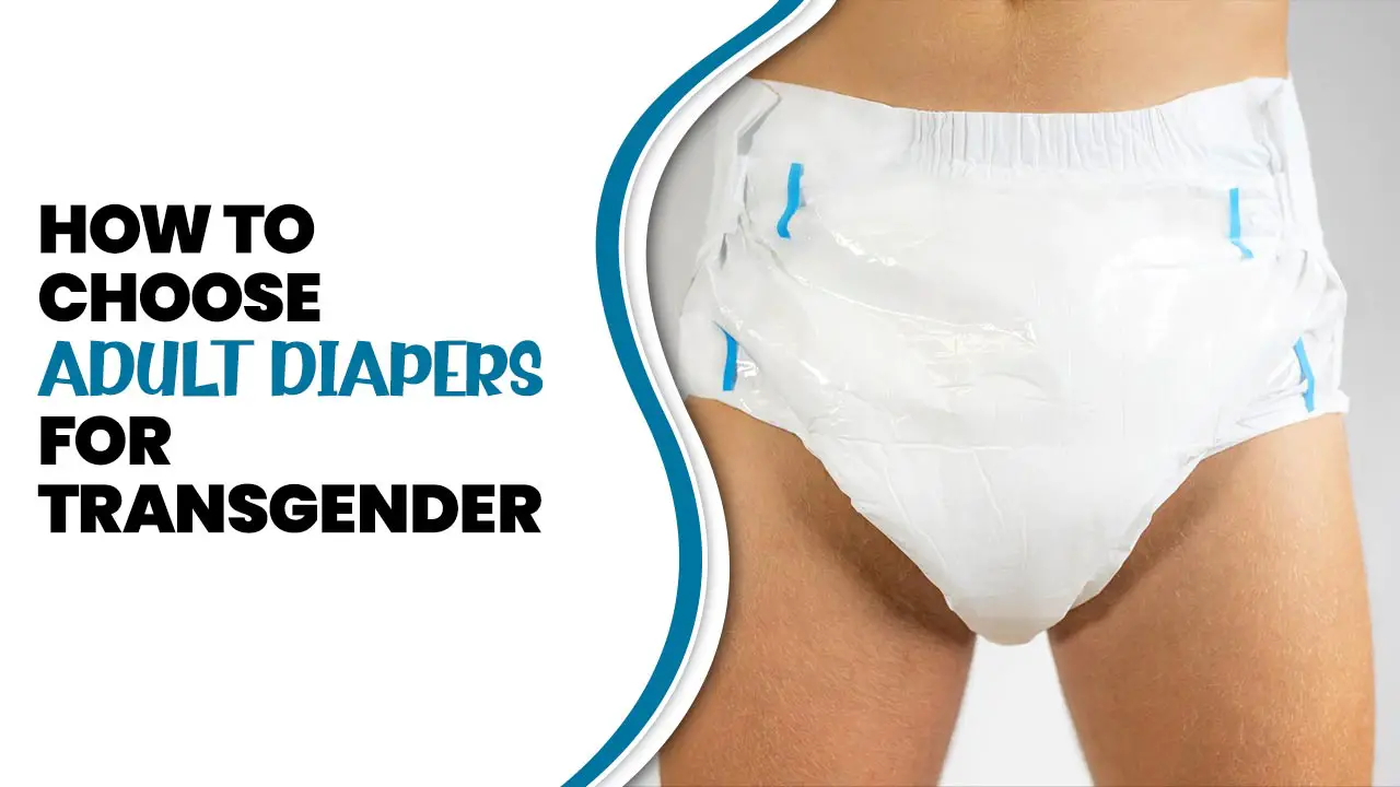 How To Choose Adult Diapers For Transgender