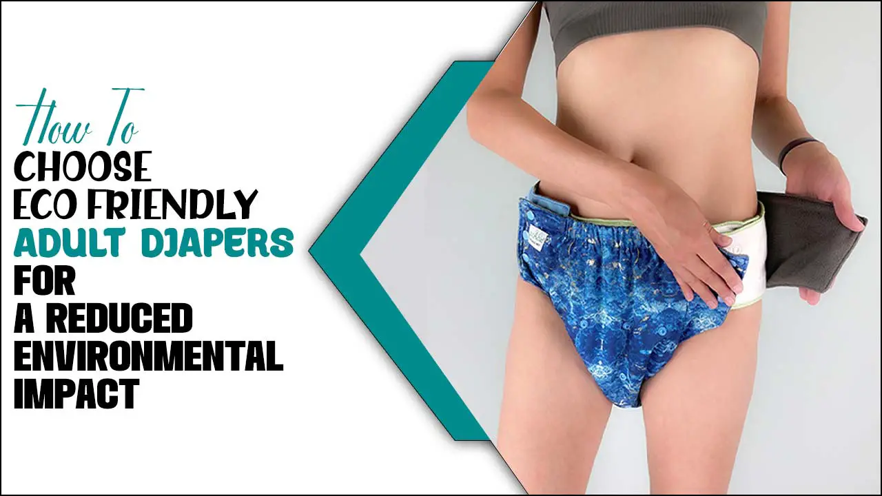 How To Choose Eco-Friendly Adult Diapers