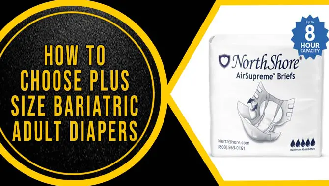How To Choose Plus Size Bariatric Adult Diapers