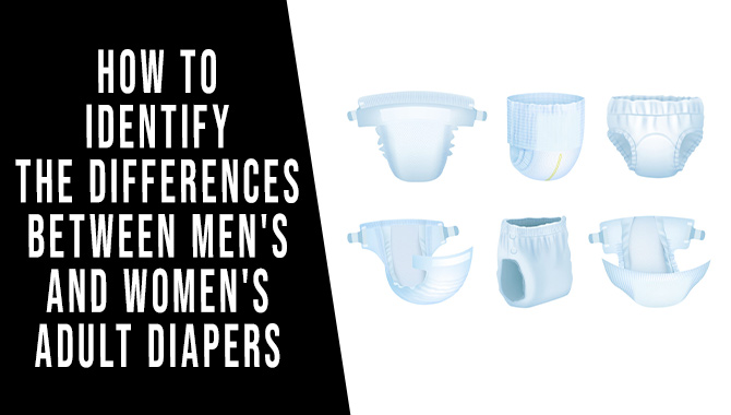 How To Identify The Differences Between Men's And Women's Adult Diapers