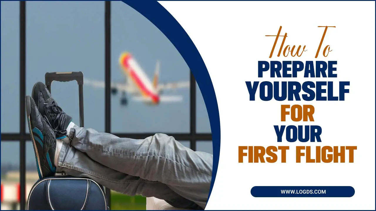 How To Prepare Yourself For Your First Flight