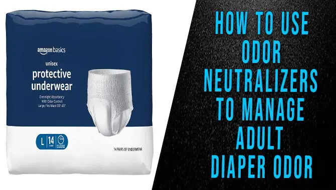 How To Use Odor Neutralizers To Manage Adult Diaper Odor