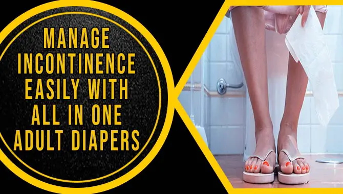 Manage Incontinence Easily With All-In-One Adult Diapers