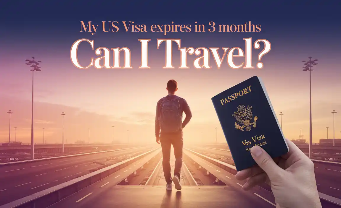 My US Visa Expires In 3 Months Can I Travel