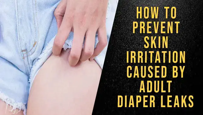 Prevent Skin Irritation Caused By Adult Diaper Leaks