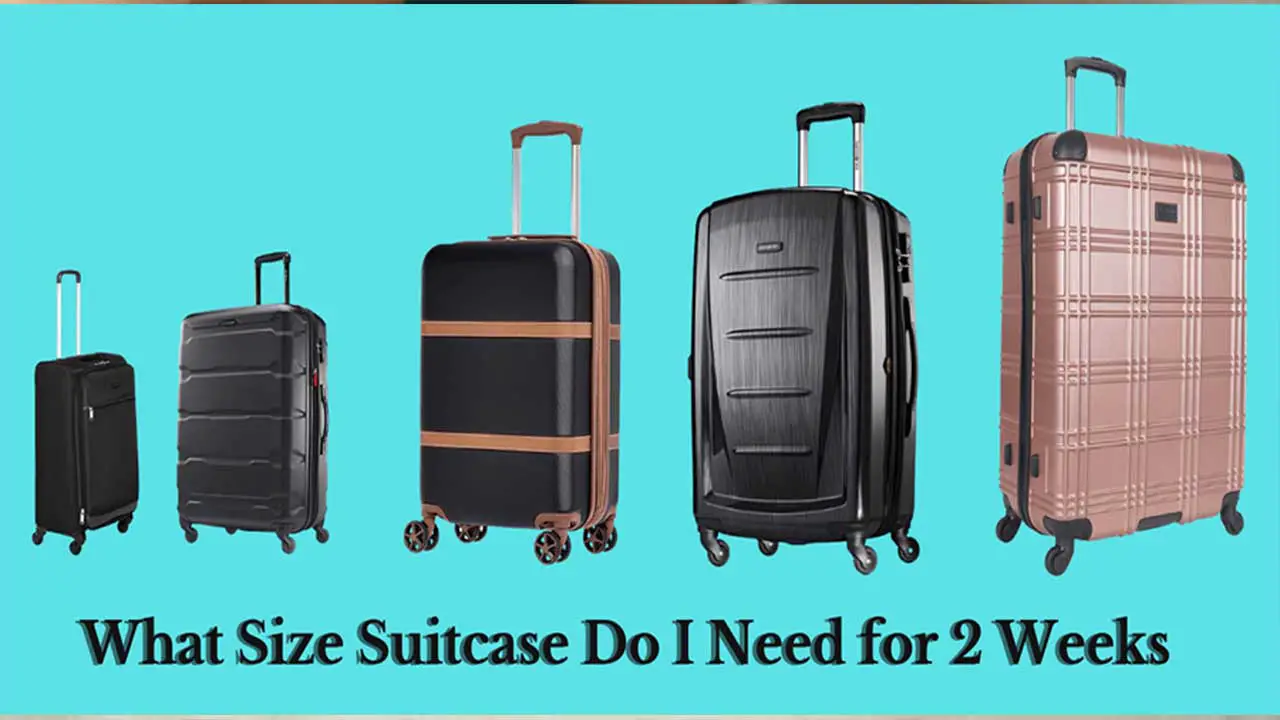 What Size Suitcase Do I Need For 2 Weeks – Follow The Guide
