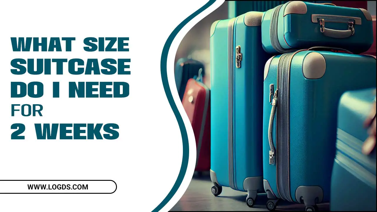 What Size Suitcase Do I Need for 2 Weeks