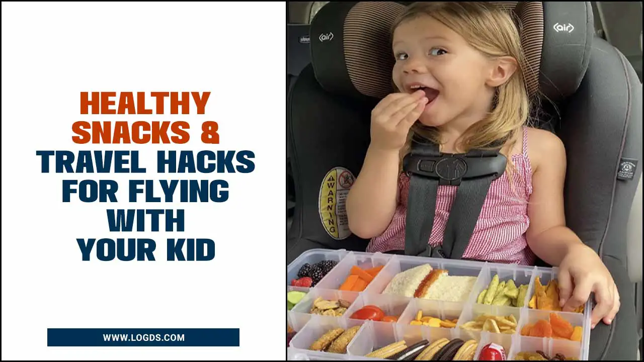 Healthy Snacks & Travel Hacks For Flying With Your Kid