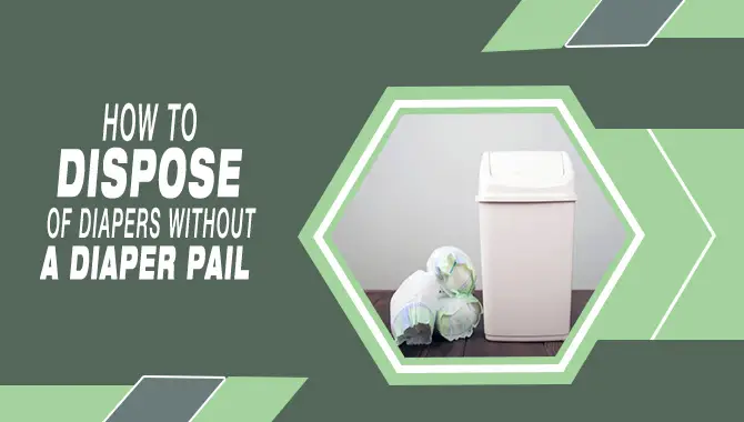 How To Dispose Of Diapers Without A Diaper Pail