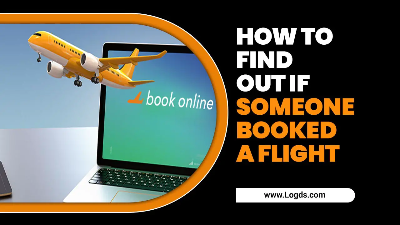 How To Find Out If Someone Booked A Flight
