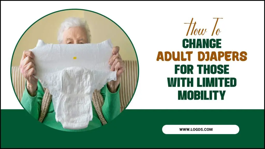 How To Change Adult Diapers For Those With Limited Mobility