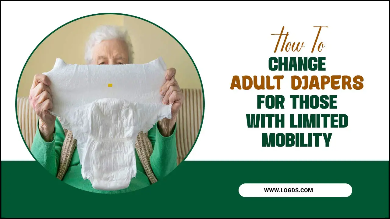 How to change Adult Diapers For Those With Limited Mobility
