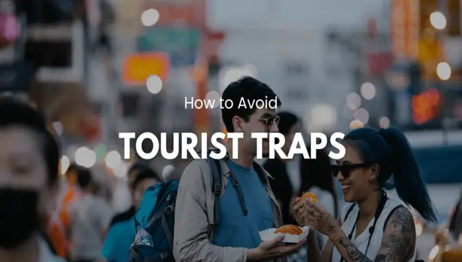 Tips To Avoid Tourist Traps While Traveling