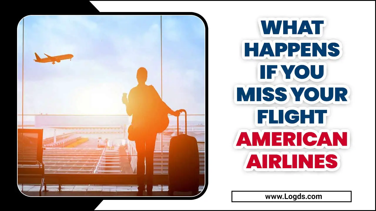 What Happens If You Miss Your Flight American Airlines