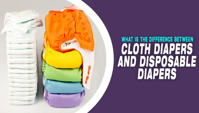 What Is The Difference Between Cloth Diapers And Disposable Diapers