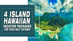 4 Island Hawaiian Vacation Packages For Your Next Getaway