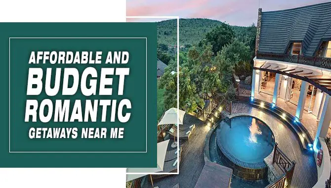Affordable And Budget Romantic Getaways Near Me
