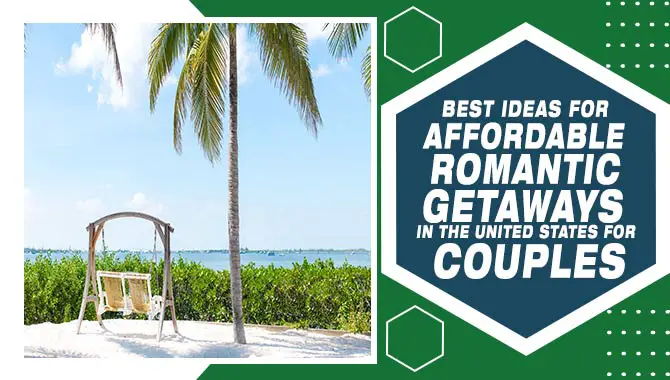 Best Ideas For Affordable Romantic Getaways In The United States
