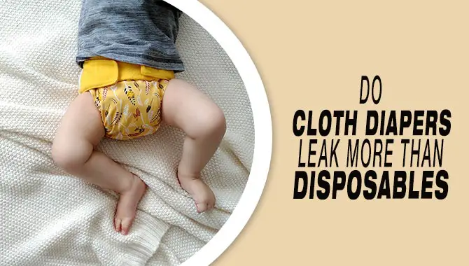 Do Cloth Diapers Leak More Than Disposables
