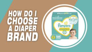 How Do I Choose A Diaper Brand