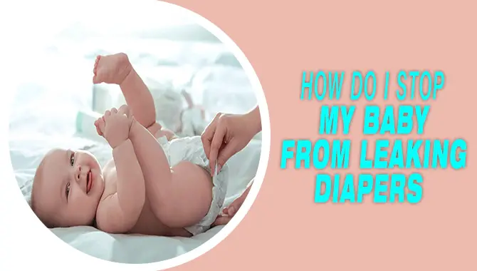 How Do I Stop My Baby From Leaking Diapers
