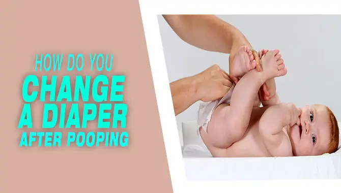 How Do You Change A Diaper After Pooping
