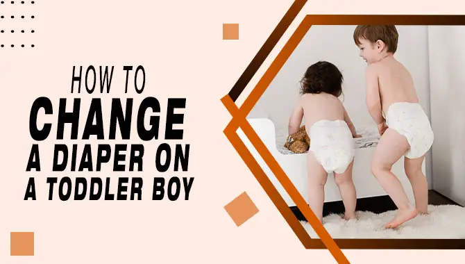 How To Change A Diaper On A Toddler Boy