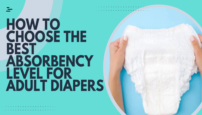 How To Choose The Best Absorbency Level For Adult Diapers