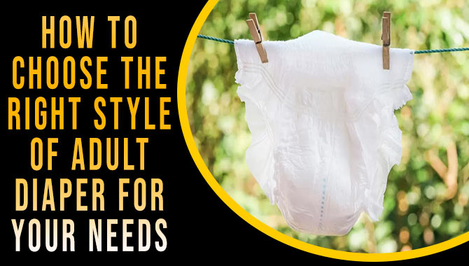 How To Choose The Right Style Of Adult Diaper
