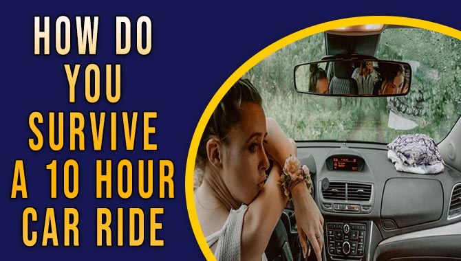 How Do You Survive A 10-Hour Car Ride