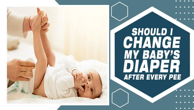 Should I Change My Baby’s Diaper After Every Pee