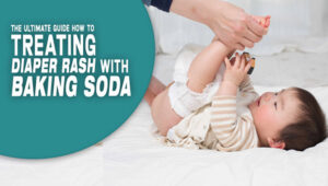 The Ultimate Guide How To Treating Diaper Rash With Baking Soda