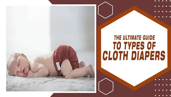 The Ultimate Guide To Types Of Cloth Diapers
