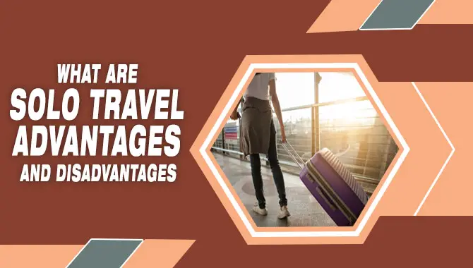 What Are Solo Travel Advantages And Disadvantages