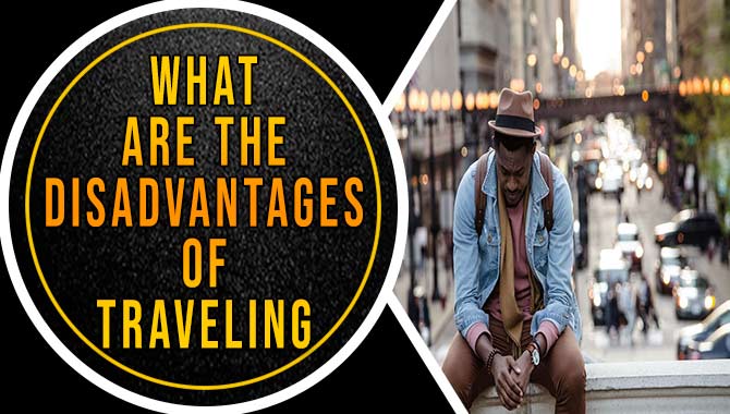 What Are The Disadvantages Of Traveling