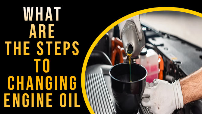 What Are The Steps To Changing Engine Oil
